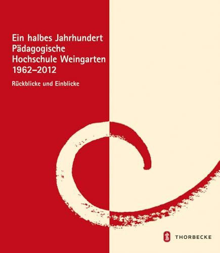 Ein halbes Jahrhundert Pädagogische Hochschule Weingarten 1962 - 2012: Rückblicke und Einblicke: Ruckblicke Und Einblicke