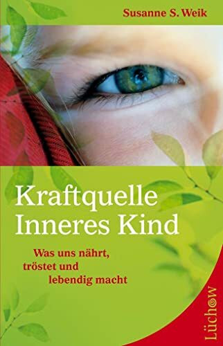 Kraftquelle Inneres Kind: Was uns nährt, tröstet und lebendig macht