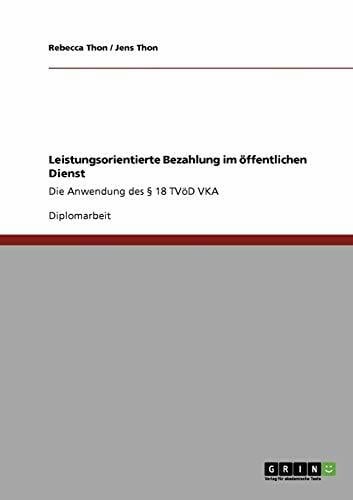 Leistungsorientierte Bezahlung im öffentlichen Dienst: Die Anwendung des § 18 TVöD VKA Leistungsorientierte Bezahlung im öffentlichen Dienst: Die Anwendung des § 18 TVöD VKA