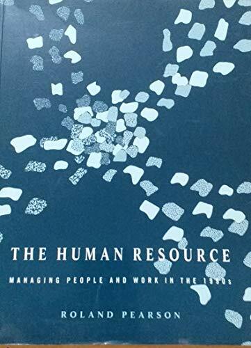 The Human Resource: Managing People and Work in the 1990's The Human Resource: Managing People and Work in the 1990's