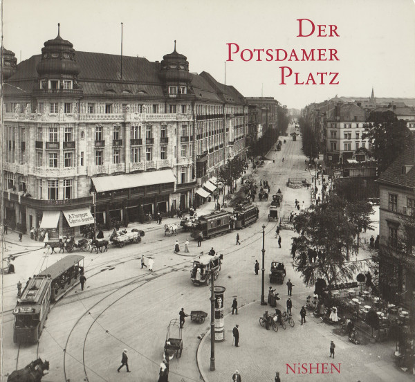 Der Potsdamer Platz: Eine Geschichte in Wort und Bild