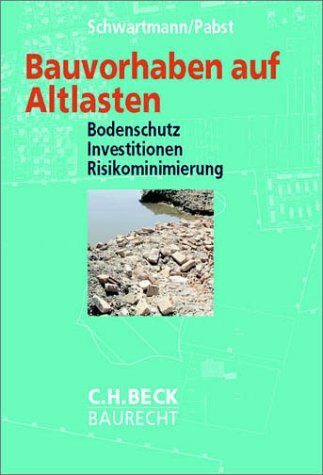 Bauvorhaben auf Altlasten: Bodenschutz - Investitionen - Risikominimierung, Rechtsstand: 20010601