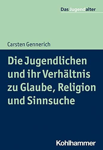 Die Jugendlichen und ihr Verhältnis zu Glaube, Religion und Sinnsuche (Das Jugendalter)