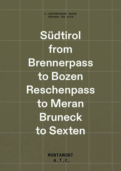 The Südtirol Guide: Südtirol from Brennerpass to Bozen Reschenpass to Meran Bruneck to Sexten