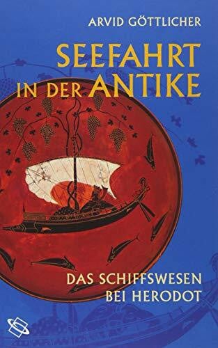 Seefahrt in der Antike. Das Schiffswesen bei Herodot