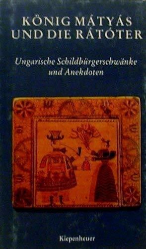 König Matyas und die Ratoter. Ungarische Schildbürgerschwänke und Anekdoten