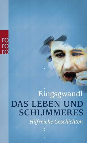 Das Leben und Schlimmeres: Hilfreiche Geschichten