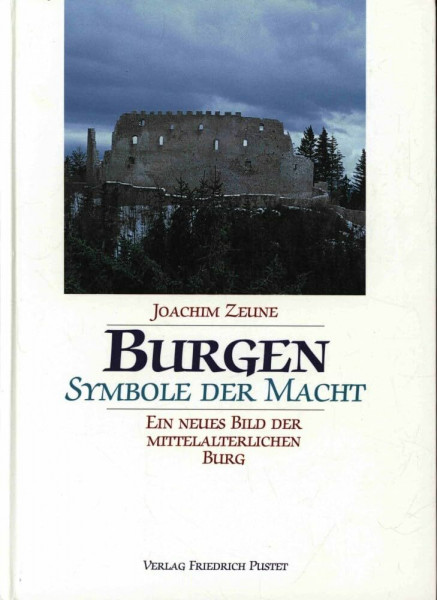 Burgen - Symbole der Macht: Ein neues Bild der mittelalterlichen Burg (Ländergeschichte)