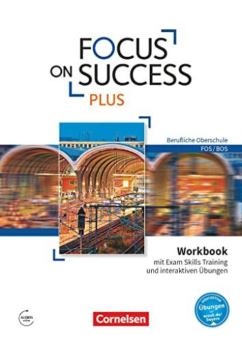 Focus on Success PLUS - Berufliche Oberschule: FOS/BOS - B1/B2: 11./12. Jahrgangsstufe: Workbook mit interaktiven Übungen online - Mit Exam Skills Training und Answer Key