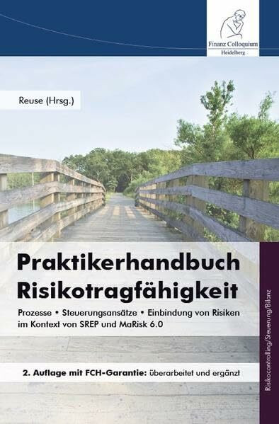 Praktikerhandbuch Risikotragfähigkeit: Prozesse, Steuerungsansätze und Einbindung von Risiken im Kontext von SREP und MaRisk 6.0