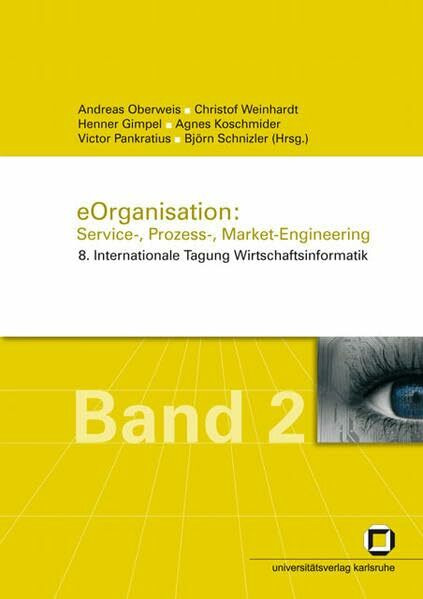 eOrganisation: Service, Prozess-, Market-Engineering.: 8. Internationale Tagung Wirtschaftsinformatik, Karlsruhe, 28. Februar - 2. März 2007. Band 2