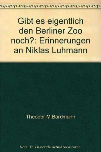 "Gibt es eigentlich den Berliner Zoo noch?" Erinnerungen an Niklas Luhmann