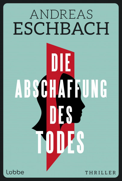 Die Abschaffung des Todes: Die Unsterblichkeit ist nur ein paar Milliarden Dollar entfernt. Thriller