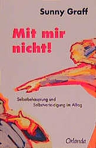 Mit mir nicht! Selbstbehauptung und Selbstverteidigung im Alltag