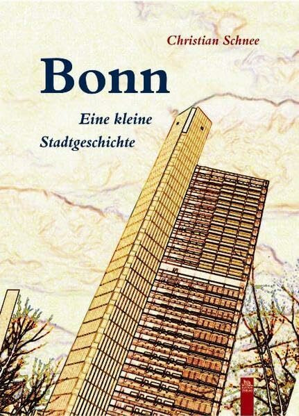 Bonn: Eine kleine Stadtgeschichte (Stadtgeschichten)