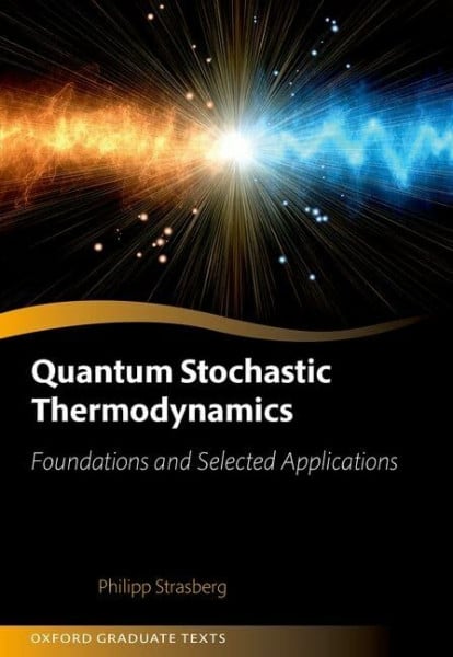 Quantum Stochastic Thermodynamics: Foundations and Selected Applications (The Oxford Graduate Texts)