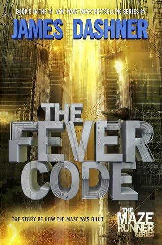 The Fever Code (Maze Runner, Book Five; Prequel): The Story of How the Maze Was Built (The Maze Runner Series, Band 5)