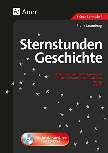 Sternstunden Geschichte 7-8: Besondere Ideen und Materialien zu den Kernthemen der Klassen 7/8 (Sternstunden Sekundarstufe)