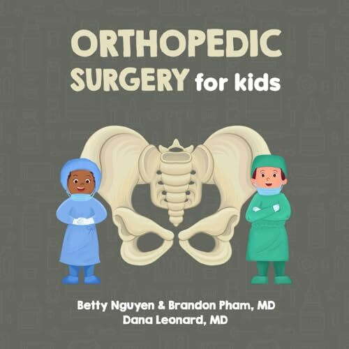 Orthopedic Surgery for Kids: A Fun Picture Book About Bones, Muscles, and Joints for Children (Gift for Kids, Teachers, and Medical Students) (Medical School for Kids)