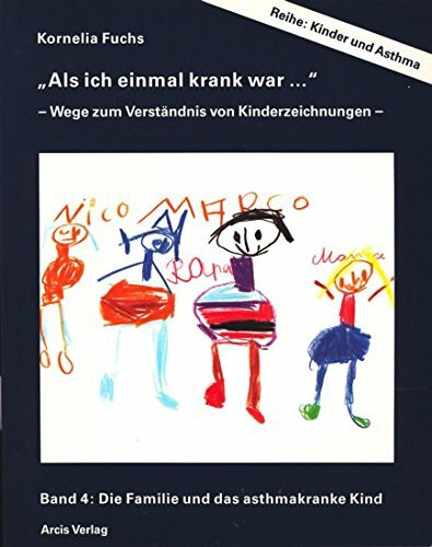 Als ich einmal krank war ... - Wege zum Verständnis von Kinderzeichnungen - Band 4: Die Familie und das asthmakranke Kind ;
