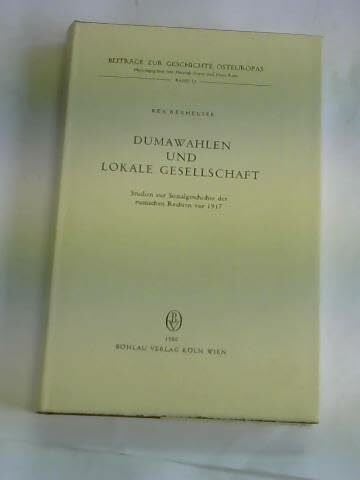 Dumawahlen und lokale Gesellschaft: Studien zur Sozialgeschichte der russischen Rechten vor 1917 (Beiträge zur Geschichte Osteuropas)