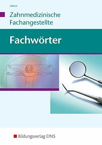 Fachwörter Zahnmedizin: Ca. 3000 Stichwörter für die Zahnarzthelferin