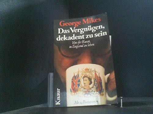 Das Vergnügen, dekadent zu sein: Von der Kunst, in England zu leben (Knaur Taschenbücher. Reisen und Entdecken)