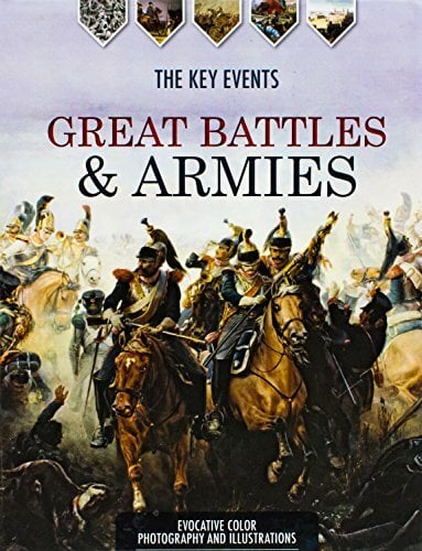 Great Battles & Armies: The Key Events Great Battles & Armies: The Key Events