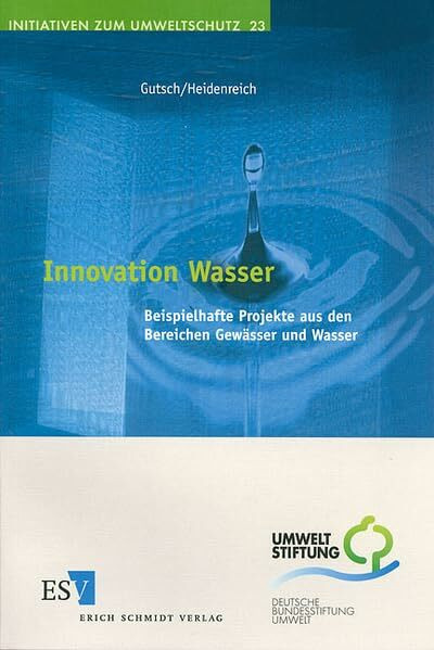 Innovation Wasser: Beispielhafte Projekte aus den Bereichen Gewässer und Wasser (Initiativen zum Umweltschutz)