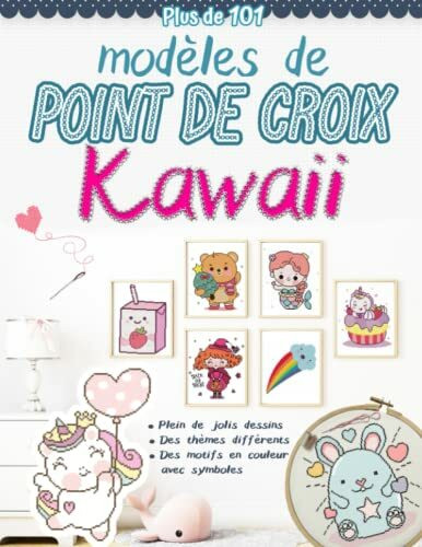 Plus de 101 modèles de points de croix kawaii: Modèles modernes de point de croix comptés, joli dessins faciles pour les débutants, thèmes (animaux, ... Halloween, boissons et nourriture)