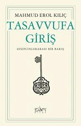 Tasavvufa Giris: Disiplinlerarasi Bir Bakis: Disiplinlerarası Bir Bakış