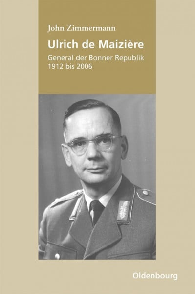 Ulrich de Maizière: General der Bonner Republik, 1912-2006
