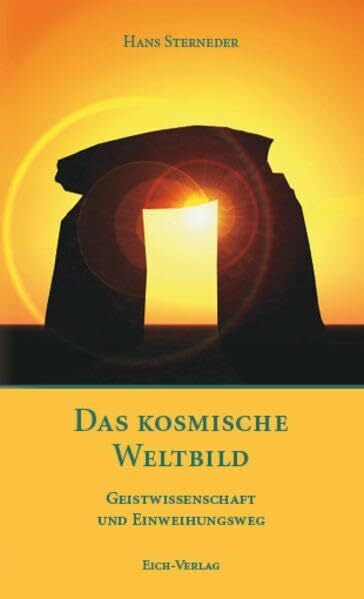 Das kosmische Weltbild: Geistwissenschaft und Einweihungsweg Das kosmische Weltbild: Geistwissenschaft und Einweihungsweg