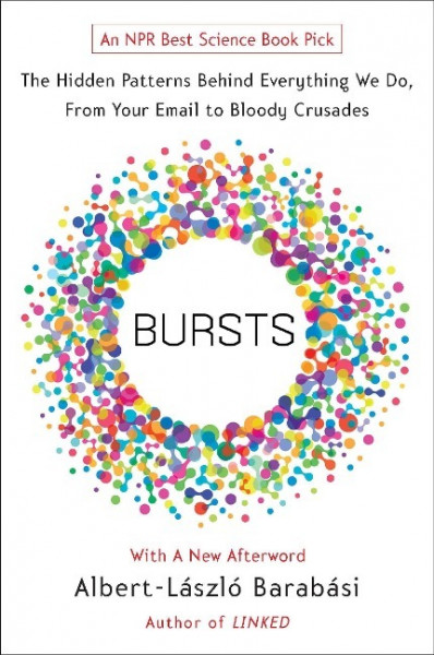 Bursts: The Hidden Patterns Behind Everything We Do, from Your E-mail to Bloody Crusades