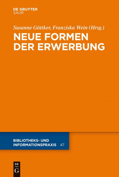 Neue Formen der Erwerbung (Bibliotheks- und Informationspraxis, 47, Band 47)