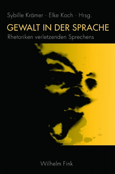 Gewalt in der Sprache: Rhetoriken verletztenden Sprechens
