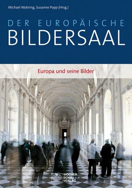 Der europäische Bildersaal: Europa und seine Bilder