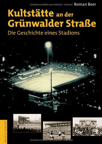 Kultstätte an der Grünwalder Straße. Die Geschichte eines Stadions