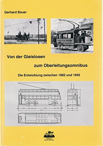 Von der Gleislosen zum Oberleitungsomnibus. Die Entwicklung zwischen 1882 und 1945