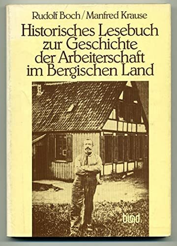 Historisches Lesebuch zur Geschichte der Arbeiterschaft im Bergischen Land