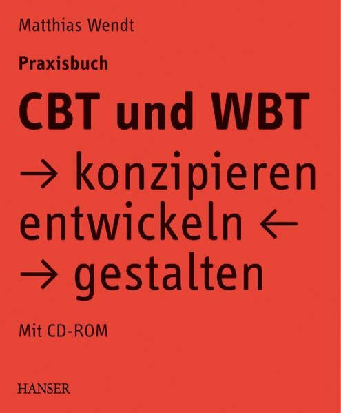 CBT und WBT konzipieren, entwickeln, gestalten. Praxisbuch.