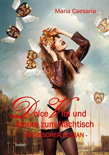 Dolce Vita und Amore zum Nachtisch - Erotischer Roman