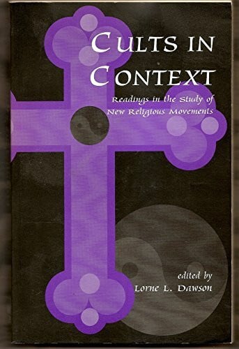 Cults in Context: Readings in the Study of New Religious Movements