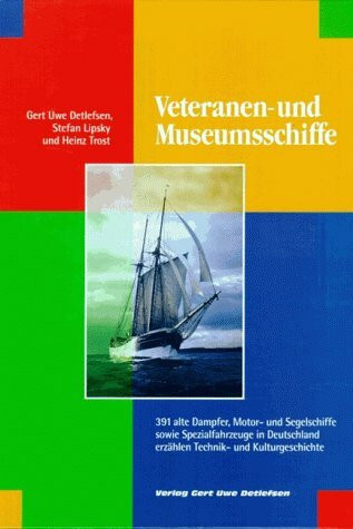 Veteranen- und Museumsschiffe: Alte Dampfer, Motor- und Segelschiffe sowie Spezialfahrzeuge in Deutschland erzählen Technik- und Kulturgeschichte