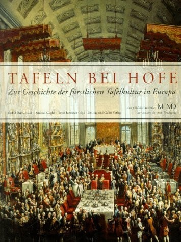 Tafeln bei Hofe. Zur Geschichte der fürstlichen Tafelkultur