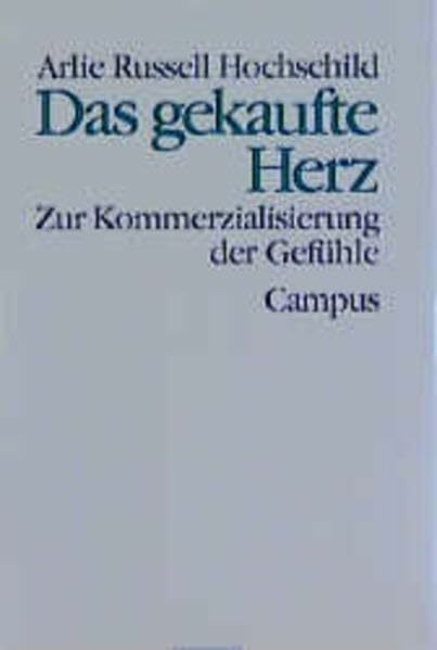 Das gekaufte Herz: Zur Kommerzialisierung der Gefühle (Theorie und Gesellschaft)