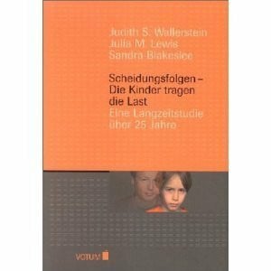 Scheidungsfolgen - Die Kinder tragen die Last. Eine Langzeitstudie über 25 Jahre