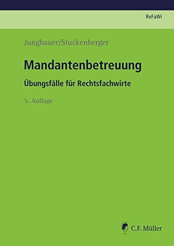 Mandantenbetreuung: Übungsfälle für Rechtsfachwirte (Prüfungsvorbereitung Rechtsfachwirte (ReFaWi))