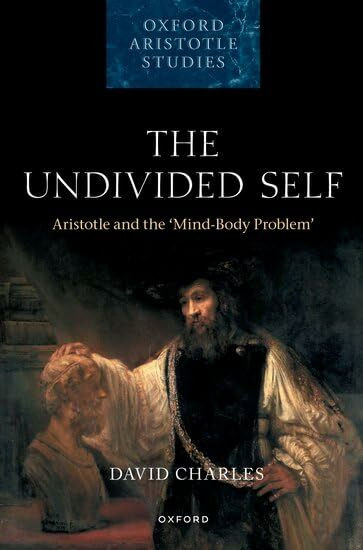 Oxford University Press The Undivided Self, Aristotle And The Mind-Body Problem (Oxford Aristotle Studies)