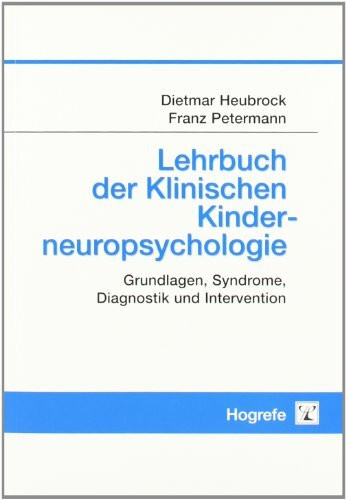 Lehrbuch der Klinischen Kinderneuropsychologie: Grundlagen, Syndrome, Diagnostik und Intervention
